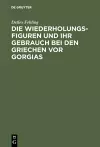 Die Wiederholungsfiguren und ihr Gebrauch bei den Griechen vor Gorgias cover