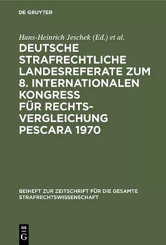 Deutsche Strafrechtliche Landesreferate Zum 8. Internationalen Kongreß Für Rechtsvergleichung Pescara 1970 cover