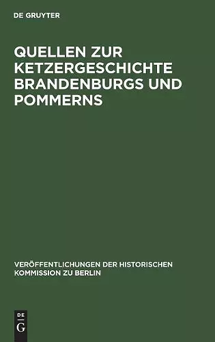Quellen zur Ketzergeschichte Brandenburgs und Pommerns cover