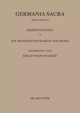 Die Bistümer der Kirchenprovinz Köln. Das Erzbistum Köln II. Die Benediktinerabtei Siegburg cover