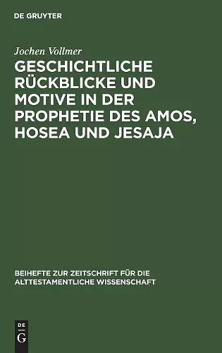 Geschichtliche Rückblicke Und Motive in Der Prophetie Des Amos, Hosea Und Jesaja cover