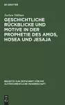Geschichtliche Rückblicke Und Motive in Der Prophetie Des Amos, Hosea Und Jesaja cover