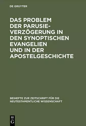 Das Problem Der Parusieverzögerung in Den Synoptischen Evangelien Und in Der Apostelgeschichte cover