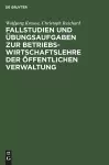Fallstudien Und Übungsaufgaben Zur Betriebswirtschaftslehre Der Öffentlichen Verwaltung cover