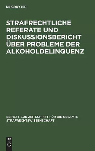 Strafrechtliche Referate und Diskussionsbericht über Probleme der Alkoholdelinquenz cover