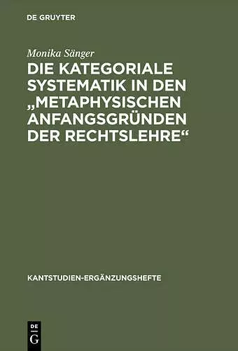 Die kategoriale Systematik in den "metaphysischen Anfangsgründen der Rechtslehre" cover