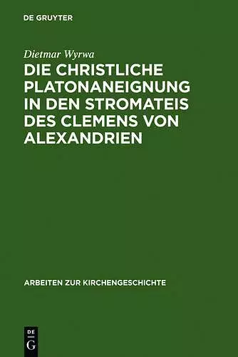 Die christliche Platonaneignung in den Stromateis des Clemens von Alexandrien cover