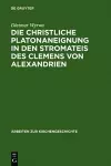 Die christliche Platonaneignung in den Stromateis des Clemens von Alexandrien cover