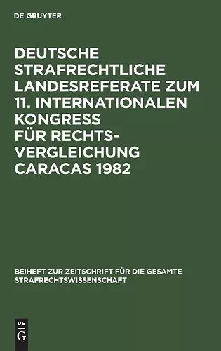 Deutsche Strafrechtliche Landesreferate Zum 11. Internationalen Kongreß Für Rechtsvergleichung Caracas 1982 cover