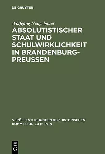 Absolutistischer Staat Und Schulwirklichkeit in Brandenburg-Preussen cover