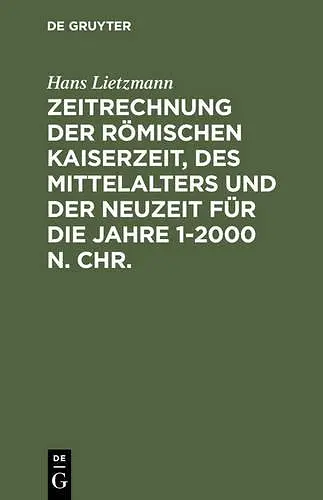 Zeitrechnung der römischen Kaiserzeit, des Mittelalters und der Neuzeit für die Jahre 1-2000 n. Chr. cover