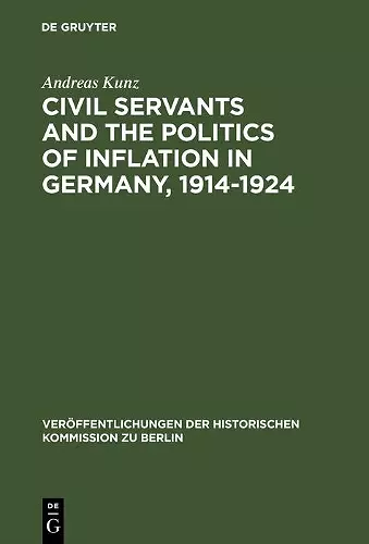 Civil Servants and the Politics of Inflation in Germany, 1914–1924 cover