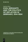 Civil Servants and the Politics of Inflation in Germany, 1914–1924 cover