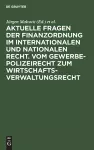 Aktuelle Fragen Der Finanzordnung Im Internationalen Und Nationalen Recht. Vom Gewerbepolizeirecht Zum Wirtschaftsverwaltungsrecht cover