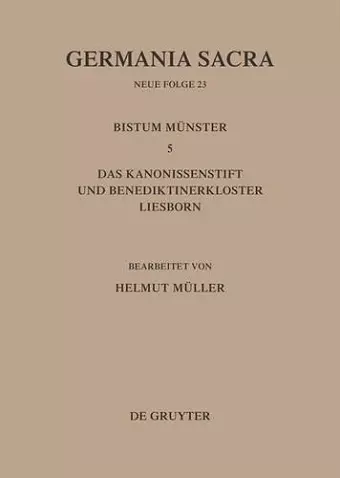 Germania Sacra, Bd 23, Die Bistümer der Kirchenprovinz Köln. Das Bistum Münster 5. Das Kanonissenstift und Benediktinerkloster Liesborn cover