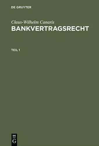 Claus-Wilhelm Canaris: Bankvertragsrecht. Teil 1 cover