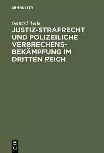 Justiz-Strafrecht Und Polizeiliche Verbrechensbekämpfung Im Dritten Reich cover