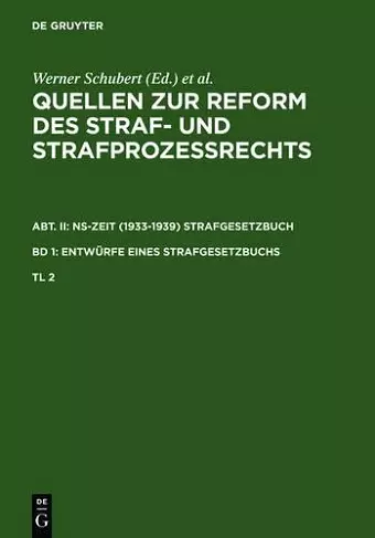 Quellen Zur Reform Des Straf- Und Strafprozeßrechts. Abt. II: Ns-Zeit (1933-1939) Strafgesetzbuch. Band 1: Entwürfe Eines Strafgesetzbuchs. Teil 2 cover