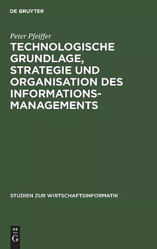 Technologische Grundlage, Strategie und Organisation des Informationsmanagements cover