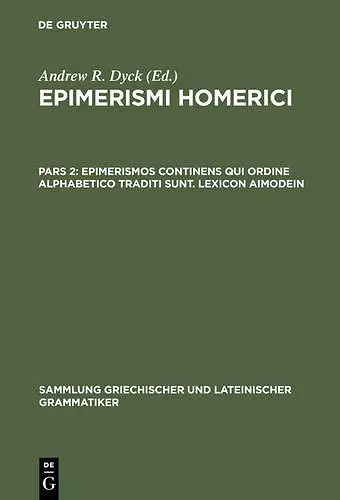 Epimerismi Homerici, Pars 2, Epimerismos Continens Qui Ordine Alphabetico Traditi Sunt. Lexicon Aimodein cover