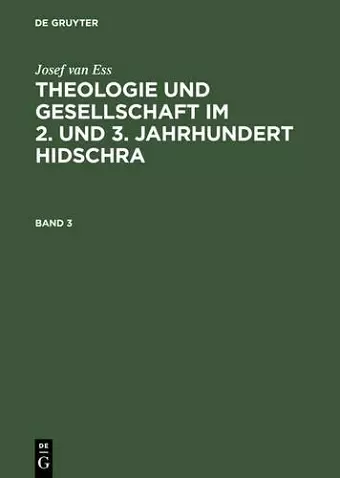 Josef Van Ess: Theologie Und Gesellschaft Im 2. Und 3. Jahrhundert Hidschra. Band 3 cover