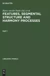 Features, Segmental Structure and Harmony Processes. Part 1 cover