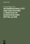 Interregionalität der deutschen Literatur im europäischen Mittelalter cover