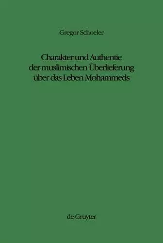 Charakter und Authentie der muslimischen Überlieferung über das Leben Mohammeds cover