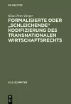 Formalisierte Oder Schleichende Kodifizierung Des Transnationalen Wirtschaftsrechts cover