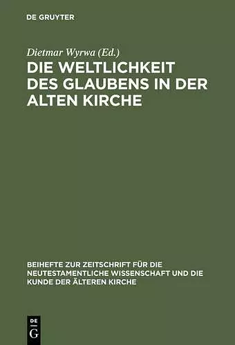 Die Weltlichkeit Des Glaubens in Der Alten Kirche cover