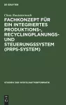 Fachkonzept Für Ein Integriertes Produktions-, Recyclingplanungs- Und Steuerungssystem (Prps-System) cover