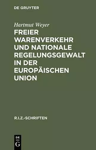 Freier Warenverkehr und nationale Regelungsgewalt in der Europäischen Union cover