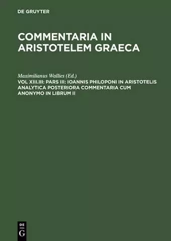 Pars III: Ioannis Philoponi in Aristotelis analytica posteriora commentaria cum anonymo in librum II cover