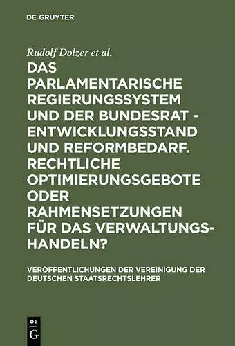 Das Parlamentarische Regierungssystem Und Der Bundesrat - Entwicklungsstand Und Reformbedarf. Rechtliche Optimierungsgebote Oder Rahmensetzungen Für Das Verwaltungshandeln? cover