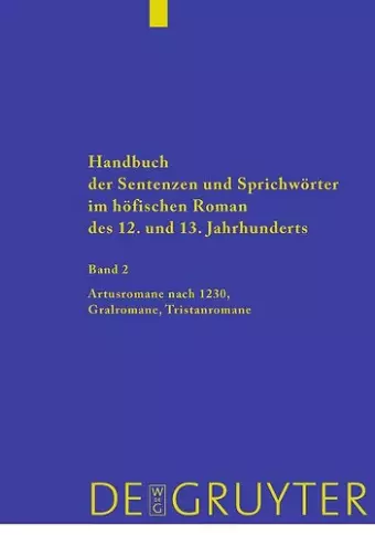 Handbuch der Sentenzen und Sprichwörter im höfischen Roman des 12. und 13. Jahrhunderts, Band 2, Artusromane nach 1230, Gralromane, Tristanromane cover