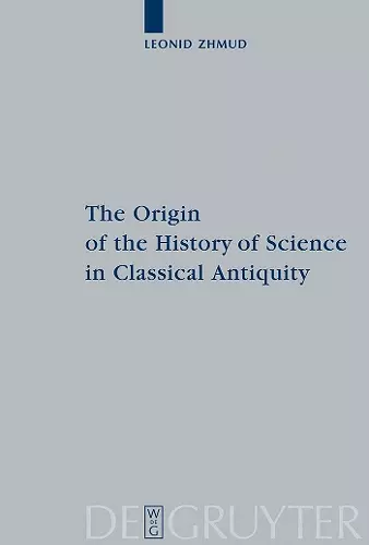 The Origin of the History of Science in Classical Antiquity cover