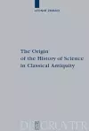 The Origin of the History of Science in Classical Antiquity cover