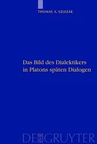 Das Bild des Dialektikers in Platons späten Dialogen cover