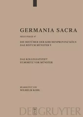 Germania Sacra, Band 47, Die Bistümer der Kirchenprovinz Köln. Das Bistum Münster 9. Das Kollegiatstift St. Mauritz vor Münster cover