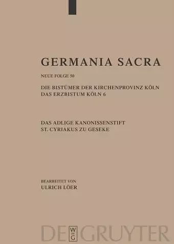 Germania Sacra, Band 50, Die Bistümer der Kirchenprovinz Köln. Das Erzbistum Köln 6. Das adelige Kanonissenstift St. Cyriakus zu Geseke cover