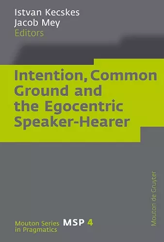 Intention, Common Ground and the Egocentric Speaker-Hearer cover