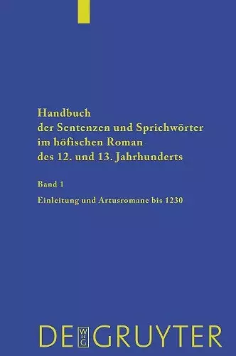 Handbuch der Sentenzen und Sprichwörter im höfischen Roman des 12. und 13. Jahrhunderts, Band 1, Artusromane bis 1230 cover