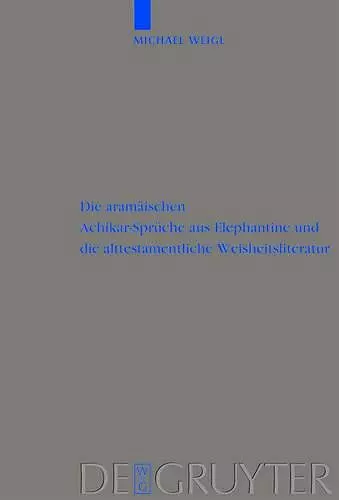 Die aramäischen Achikar-Sprüche aus Elephantine und die alttestamentliche Weisheitsliteratur cover