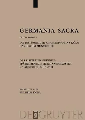 Germania Sacra, Band 1, Die Bistümer der Kirchenprovinz Köln. Das Bistum Münster 10. Das Zisterzienserinnen-, später Benediktinerinnenkloster St. Aegidii zu Münster cover