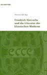 Friedrich Nietzsche und die Literatur der klassischen Moderne cover