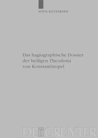 Das hagiographische Dossier der heiligen Theodosia von Konstantinopel cover