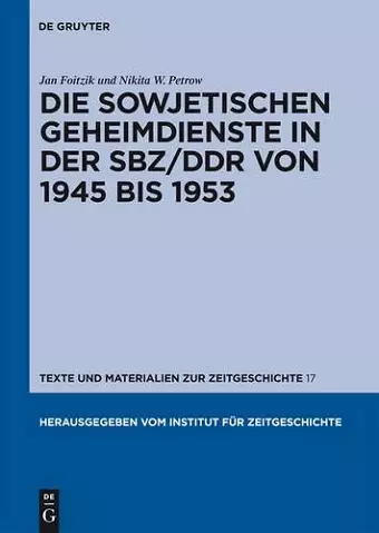 Die Sowjetischen Geheimdienste in der Sbz/Ddr von 1945 Bis 1953 cover