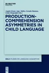 Production-Comprehension Asymmetries in Child Language cover