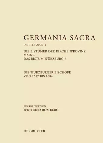 Germania Sacra, Band 4, Die Bistümer der Kirchenprovinz Mainz. Das Bistum Würzburg 7. Die Würzburger Bischöfe von 1617 bis 1684 cover