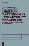 Christian Martyrdom in Late Antiquity (300-450 AD) cover